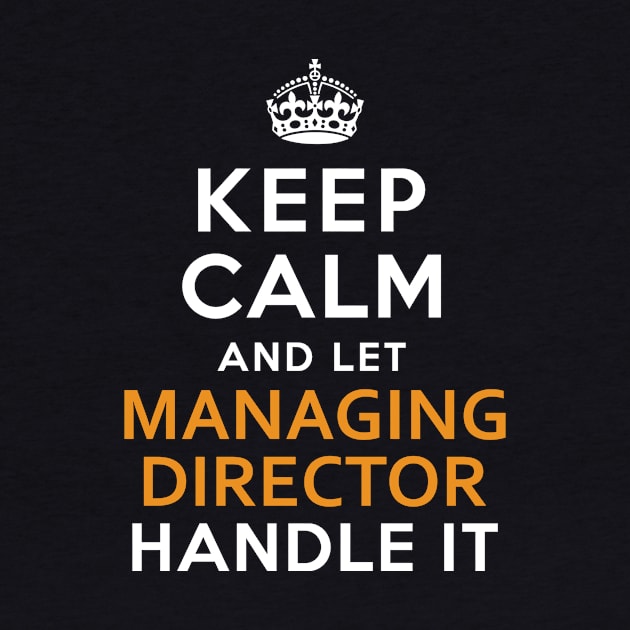 Managing Director  Keep Calm And Let handle it by isidrobrooks